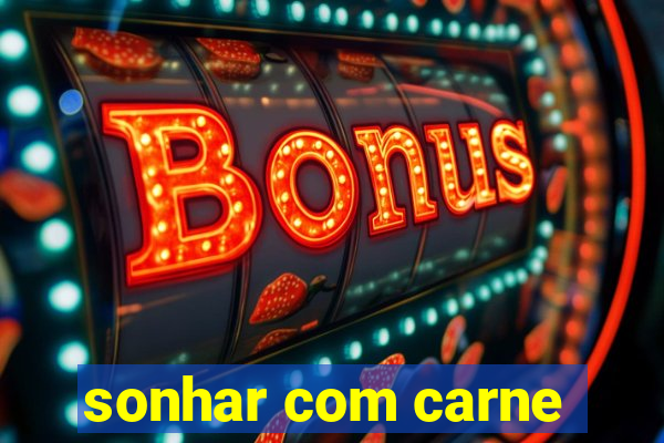 sonhar com carne